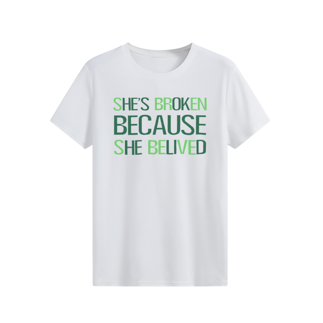 She’s Broken Because she Belived T-shirt