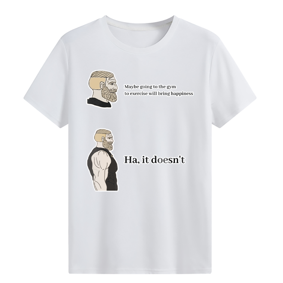 Maybe going to the gym to exercise will bring happiness T-shirt