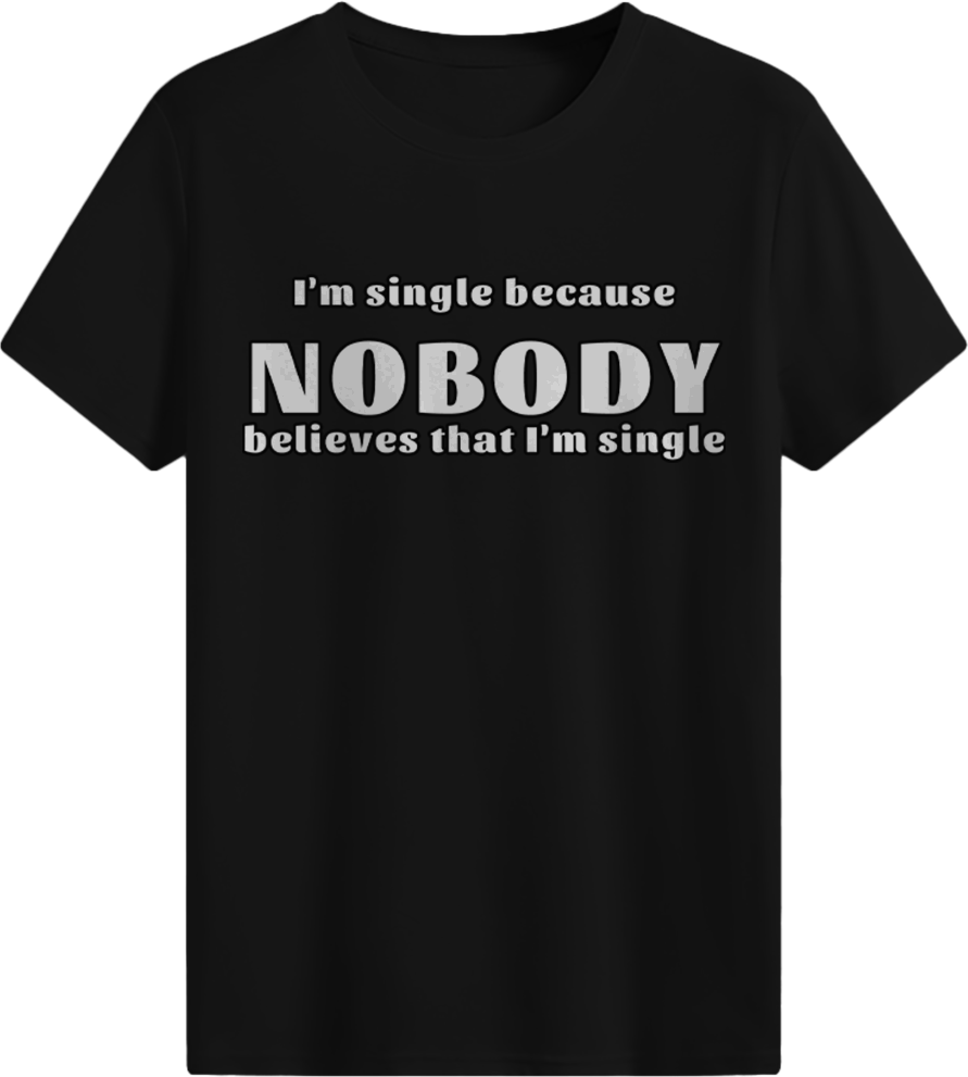 Nobody believes that I'm single T-shirt