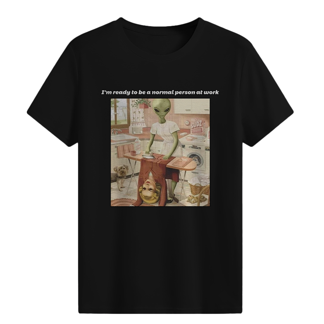 I'm ready to be a normal person at work T-shirt