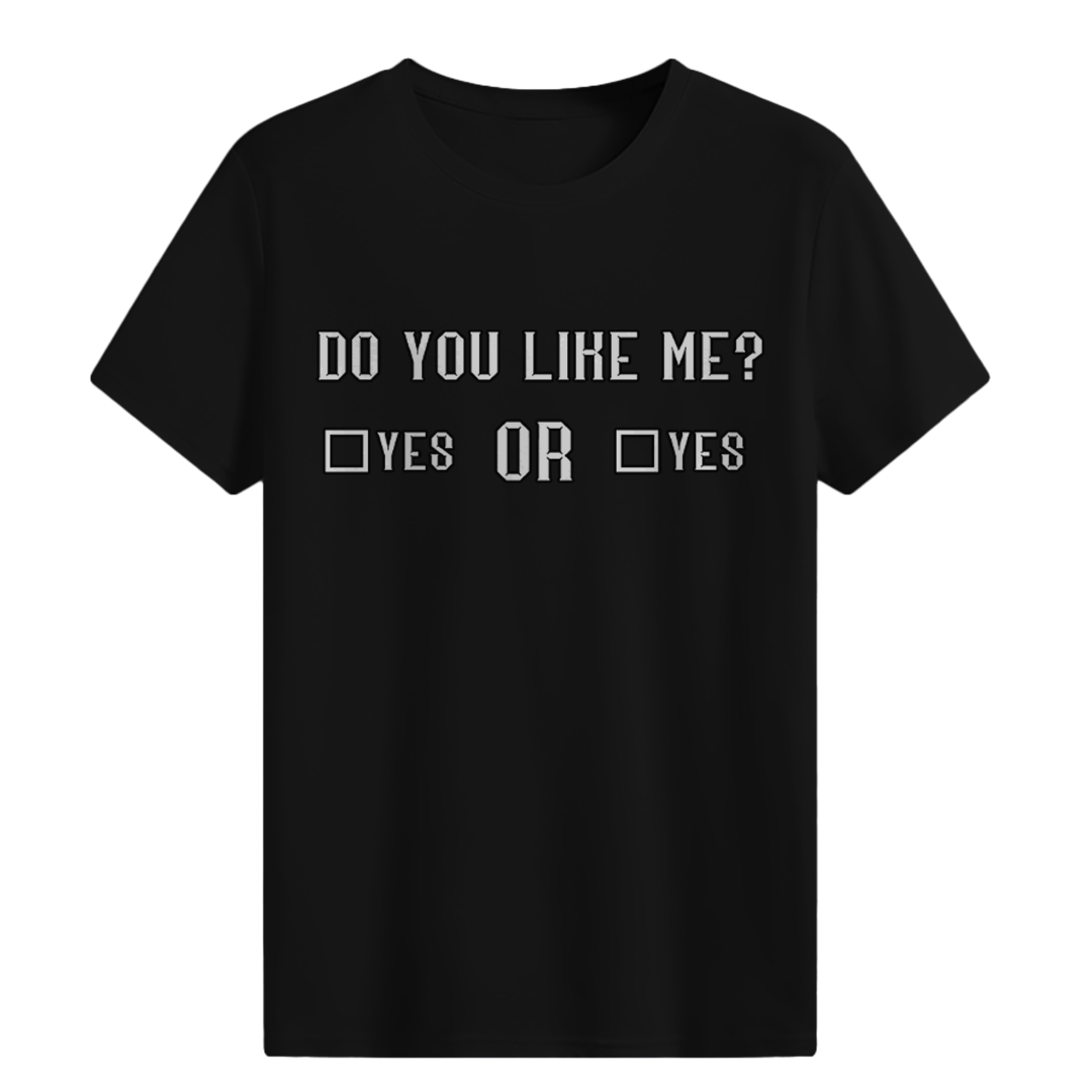 Do you like me? Yes Or Yes T-shirt