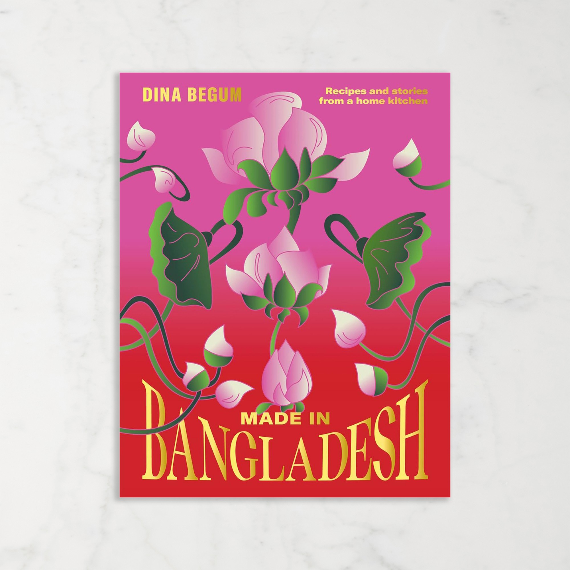 Dina Begmum: Made in Bangladesh: Recipes and Stories from a Home Kitchen