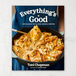 Toni Chapman: Everything's Good: Cozy Classics You'll Cook Always and Forever
